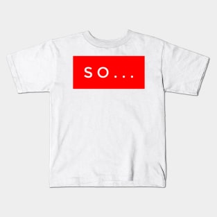 So Kids T-Shirt